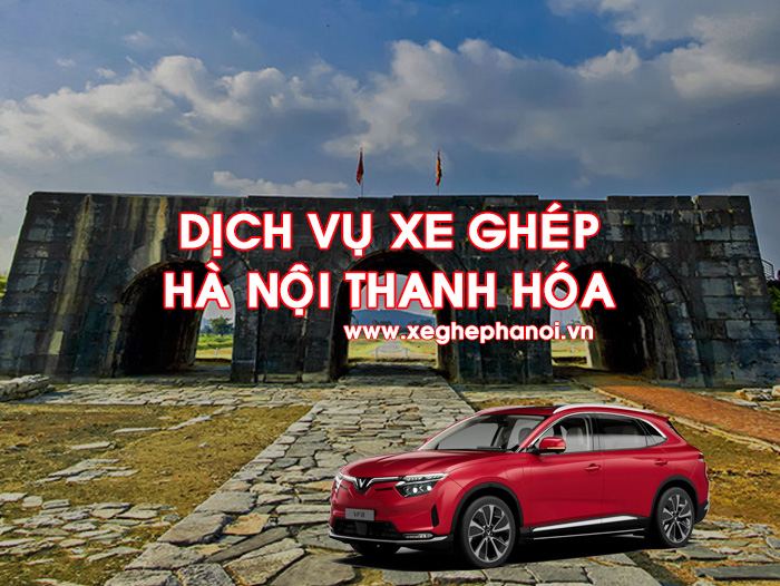 Dịch vụ xe ghép Hà Nội Thanh Hóa giá rẻ, đi xe điện Vinfast 100%