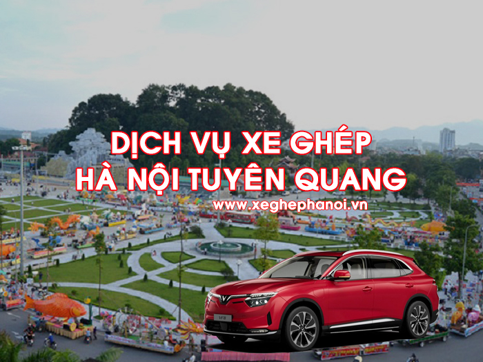 Dịch vụ xe ghép Hà Nội Tuyên Quang giá rẻ, đón trả tận nơi bằng xe điện Vinfast